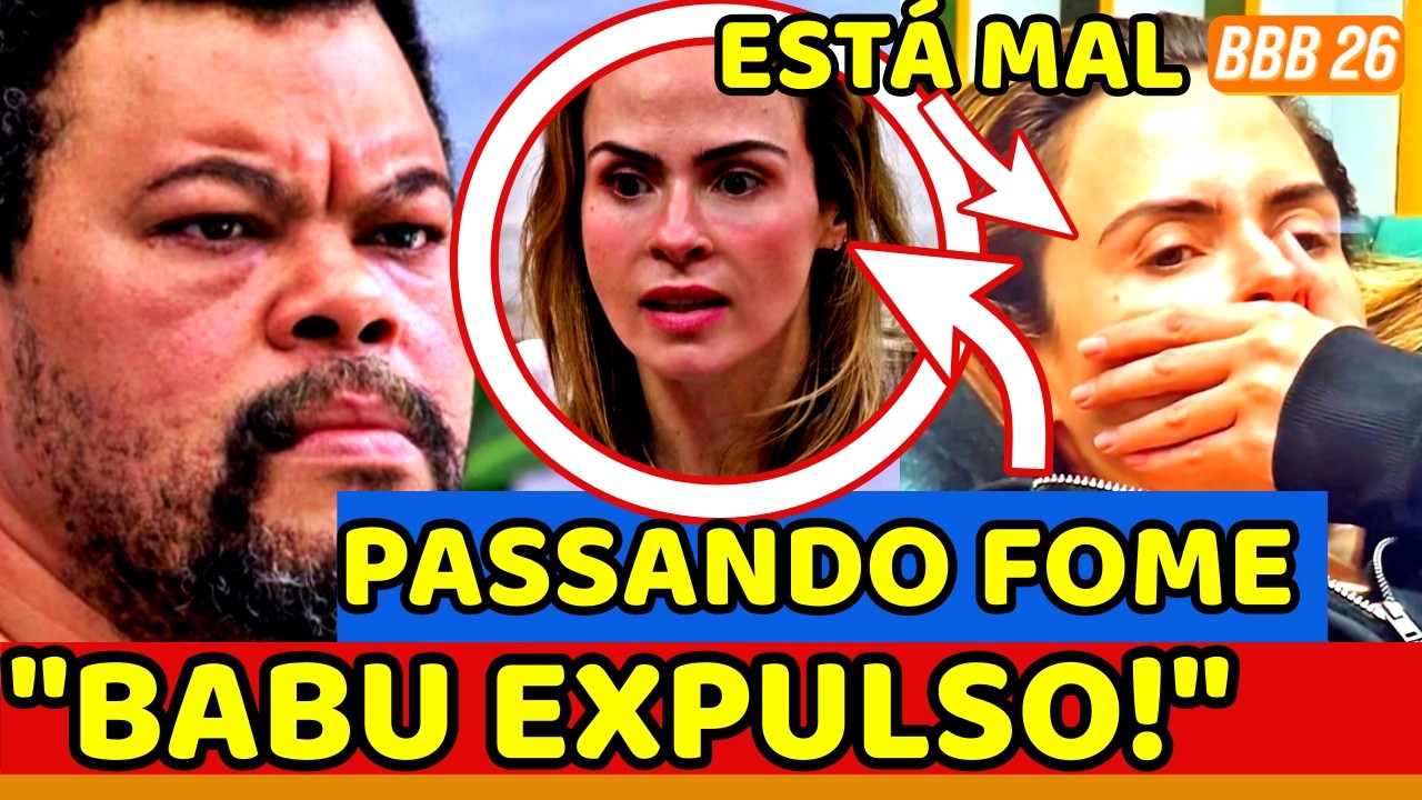 ⚠️BBB26 URGENTE! Ana Paula PASSA MAL APÓS NEGAREM COMIDA e EXPULSÃO de Babu É PEDIDA