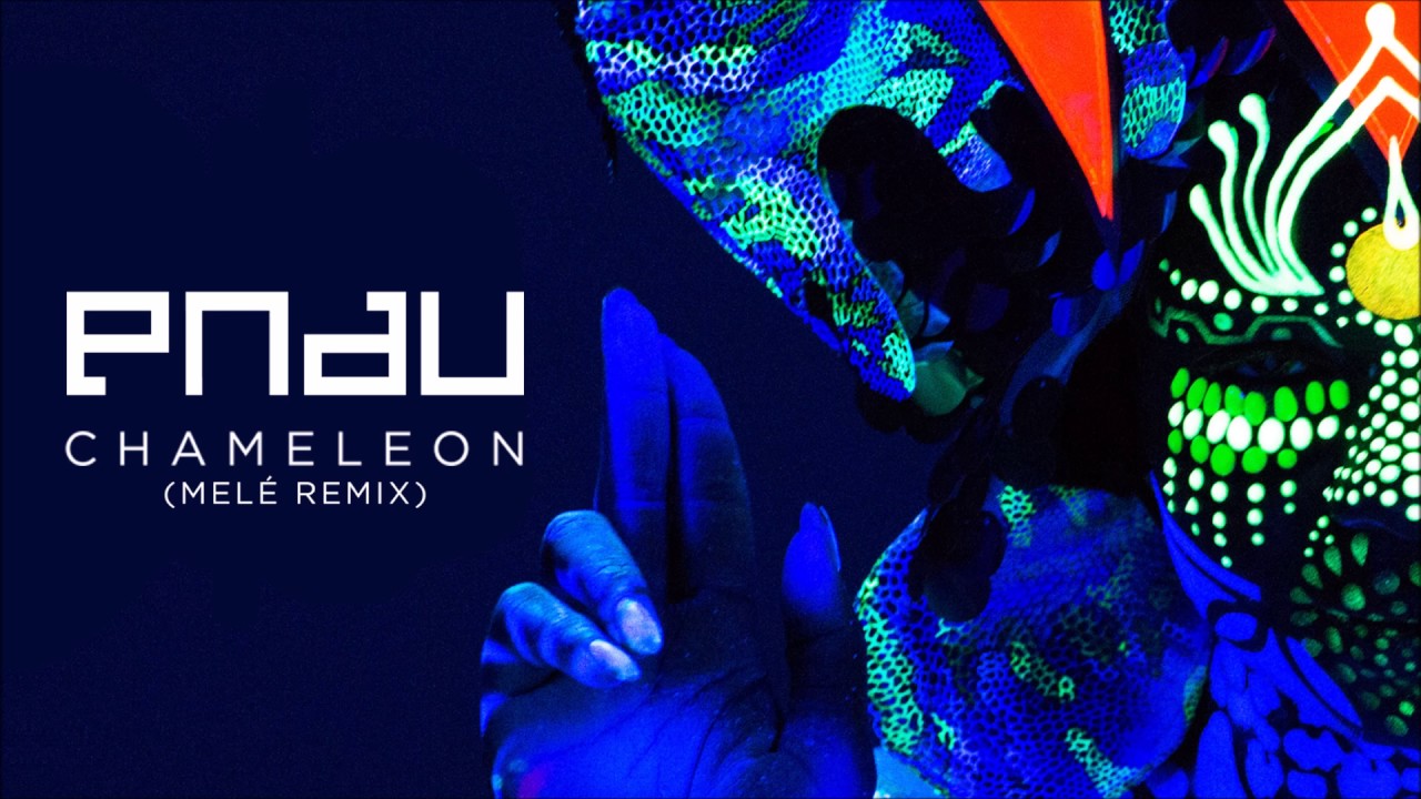 Pnau - Chameleon (Melé Remix)