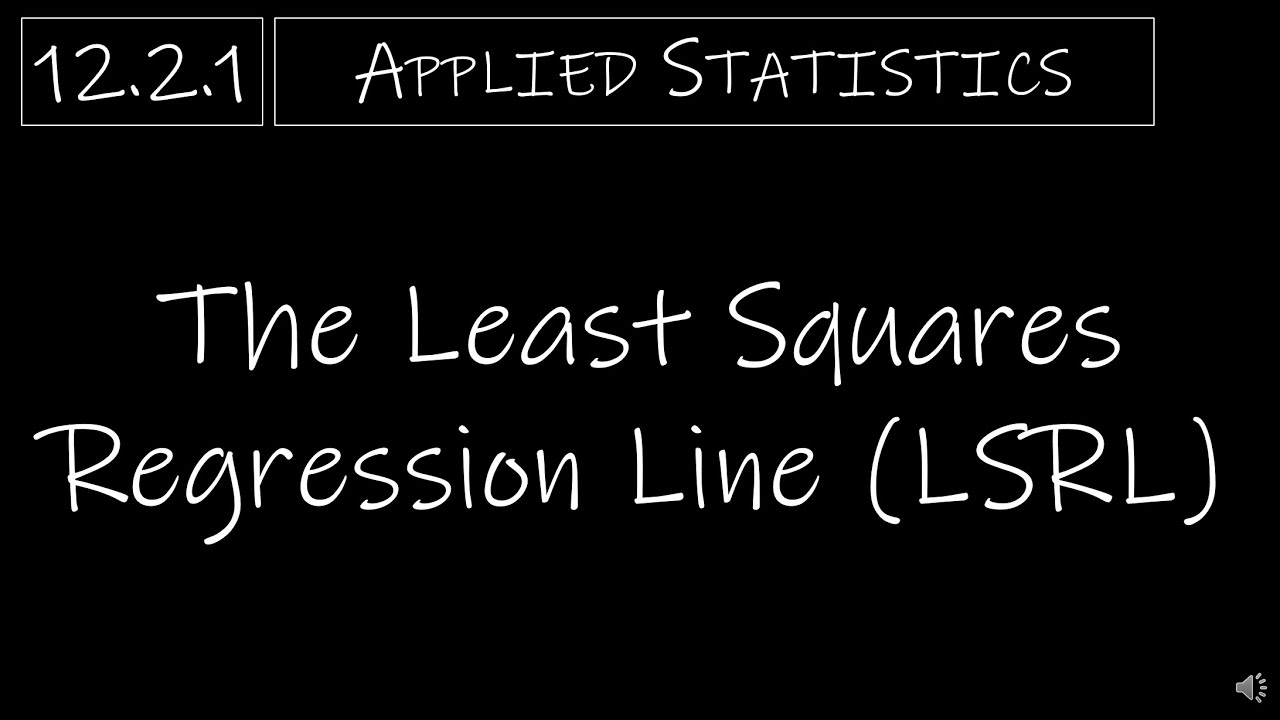 Statistics - 12.2.1 The Least Squares Regression Line (LSRL)