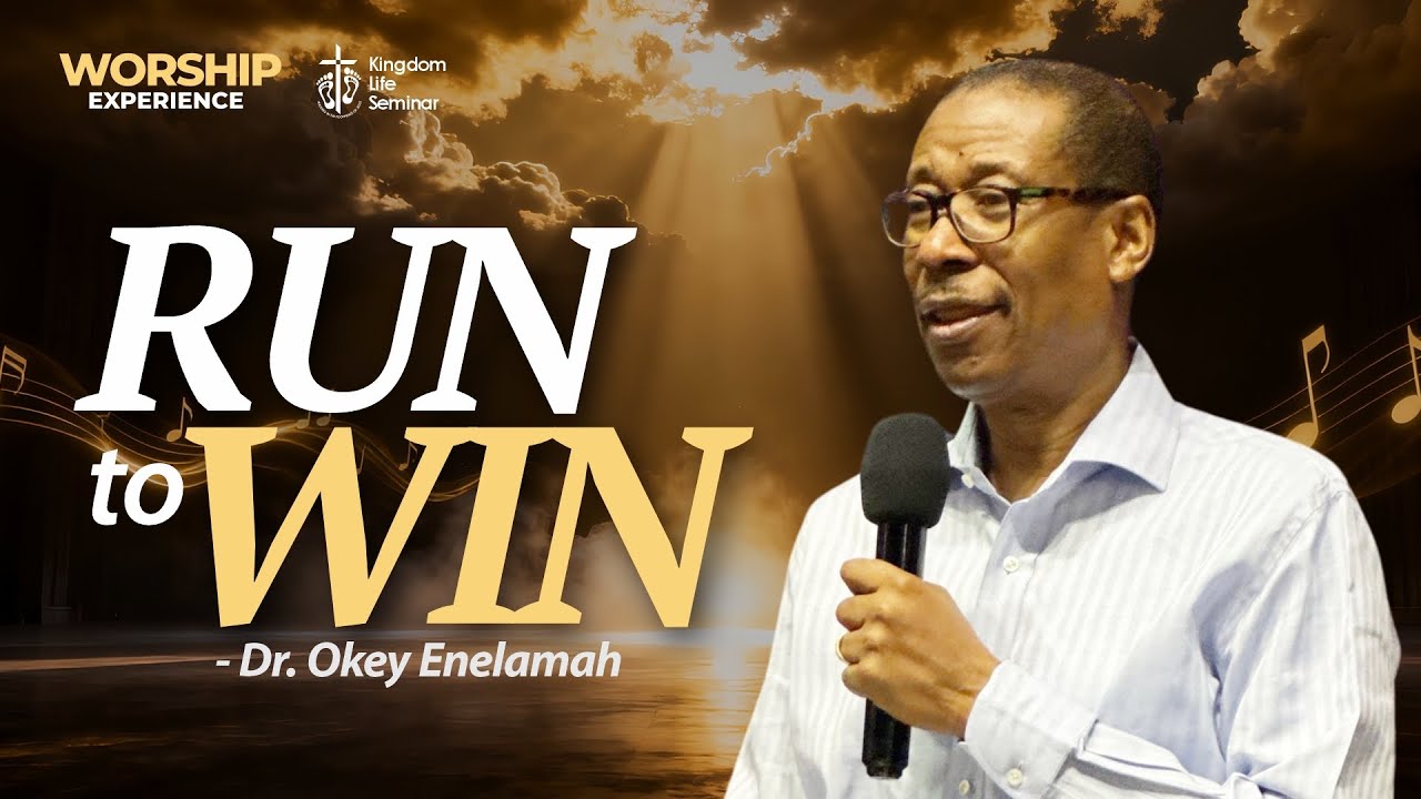 RUN TO WIN || Dr. Okey ENELAMAH || WORSHIP EXPERIENCE