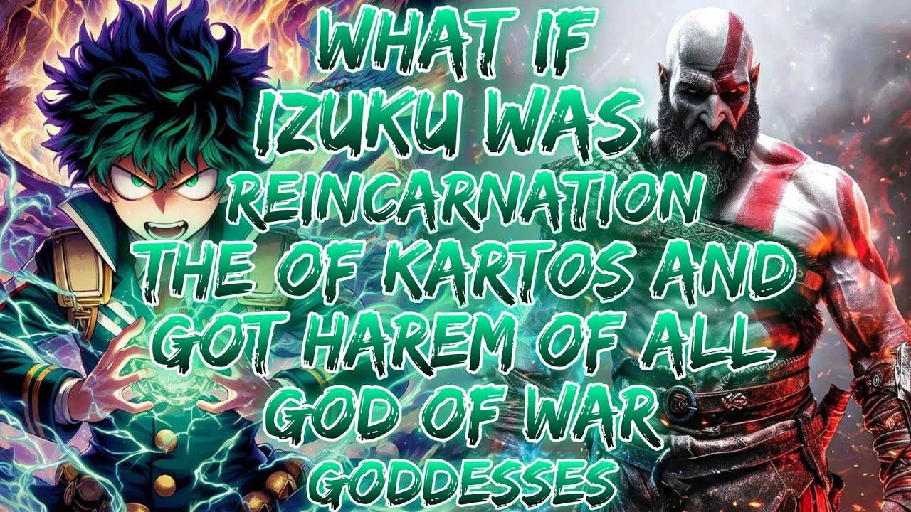 What If Izuku Was The Reincarnation Of Kratos And Got Harem Of All God Of War Goddesses.