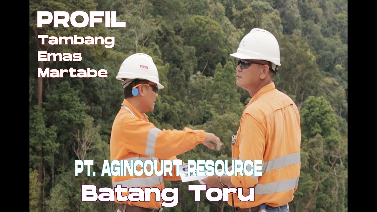 Profil PT. Agincourt Resource (Tambang Emas Batang Toru)