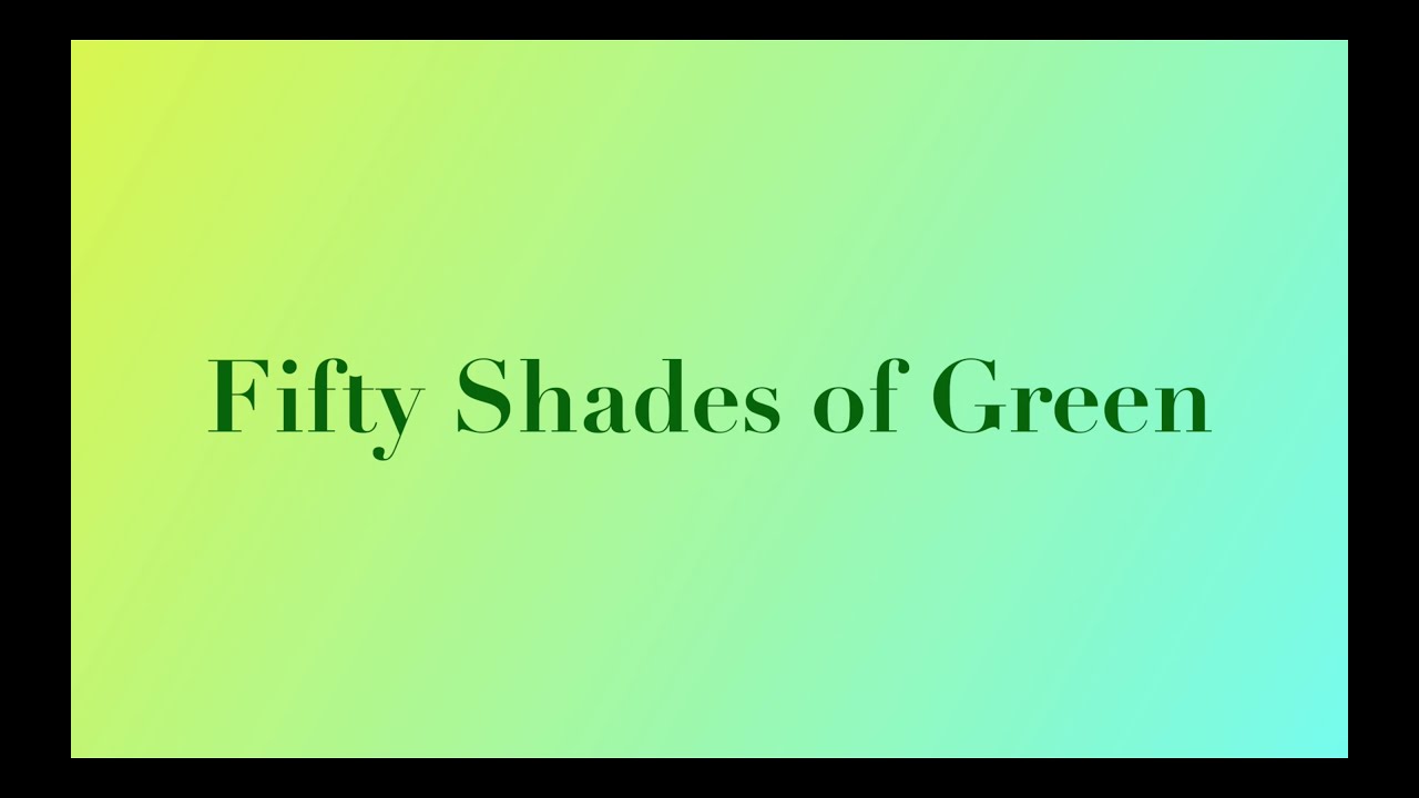 50 Shades of Green