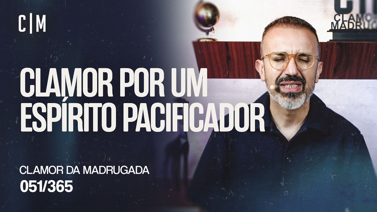 CLAMOR POR UM ESPÍRITO PACIFICADOR  | CM