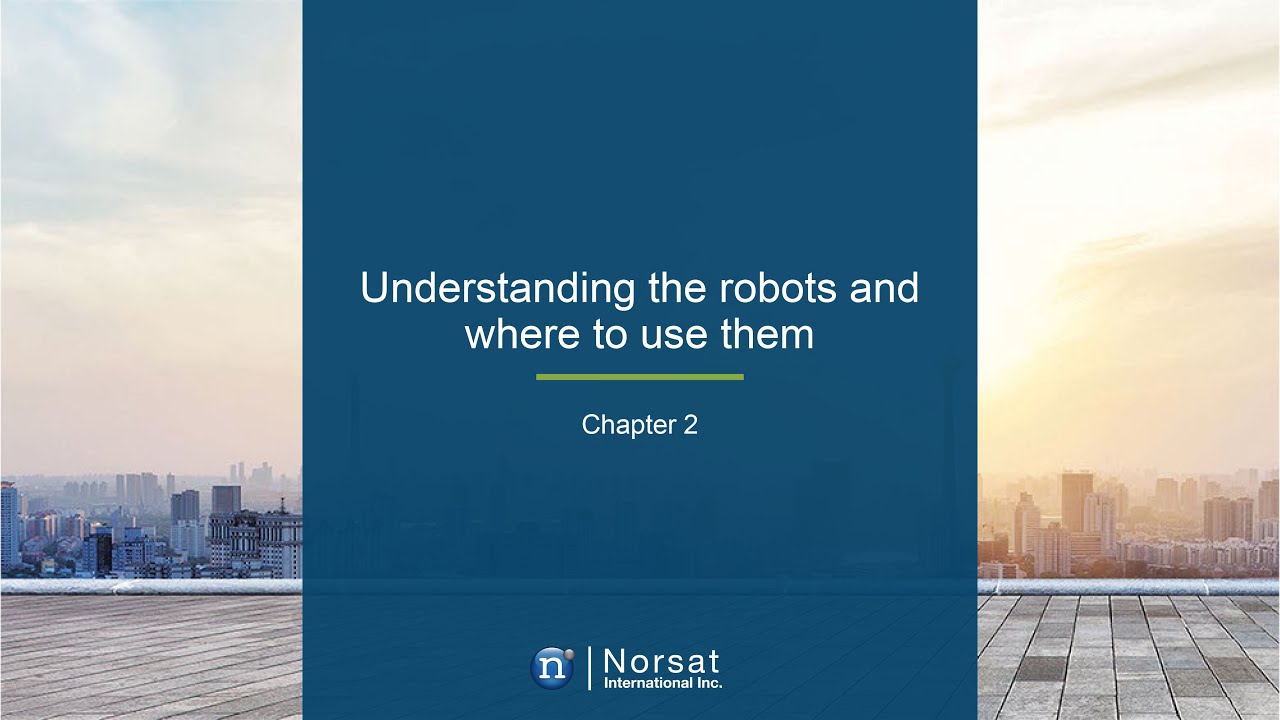 Norsat Robotics Course - Video 2   Understanding the Robots and Applications