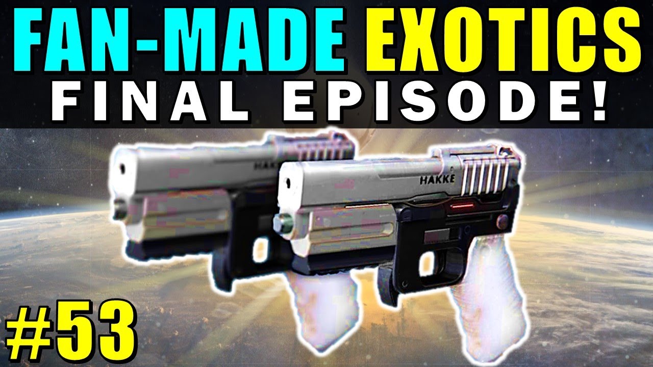 Destiny: FAN-MADE EXOTICS! | FINAL EPISODE! | Submit YOUR Exotic Idea! | Part 53