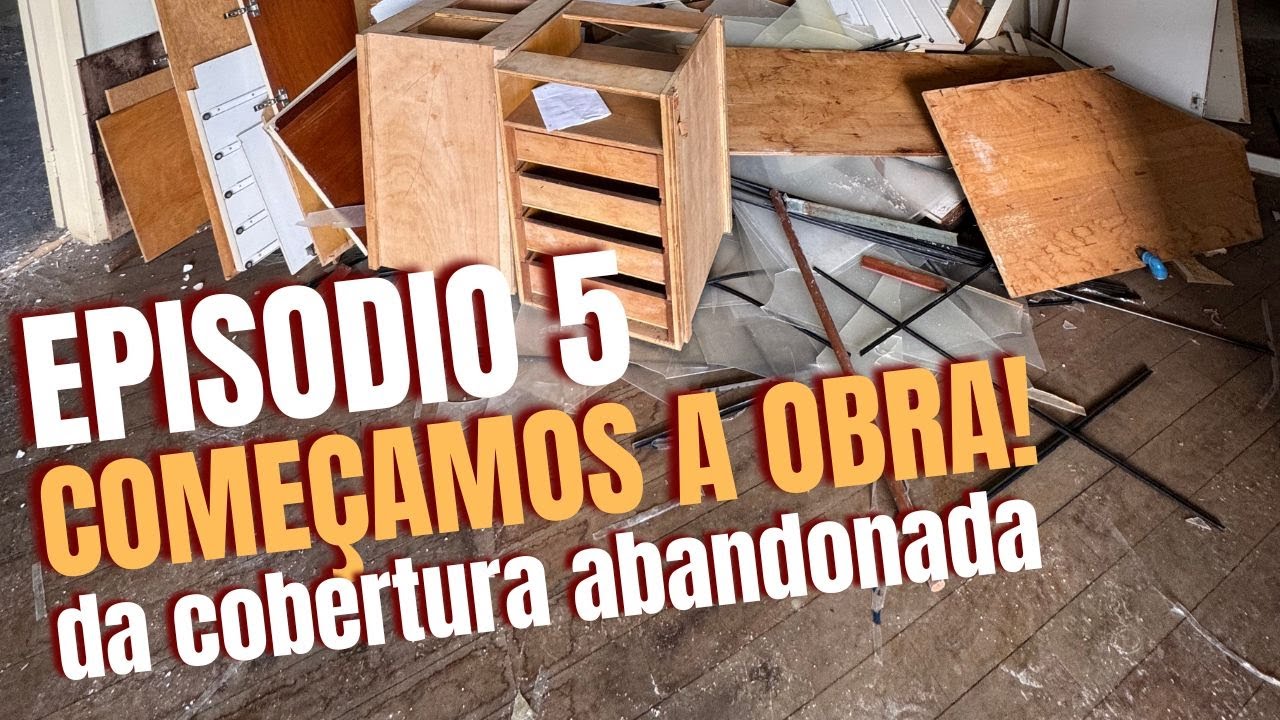 COBERTURA ABANDONADA - EP 05 - COMEÇAMOS A OBRA!