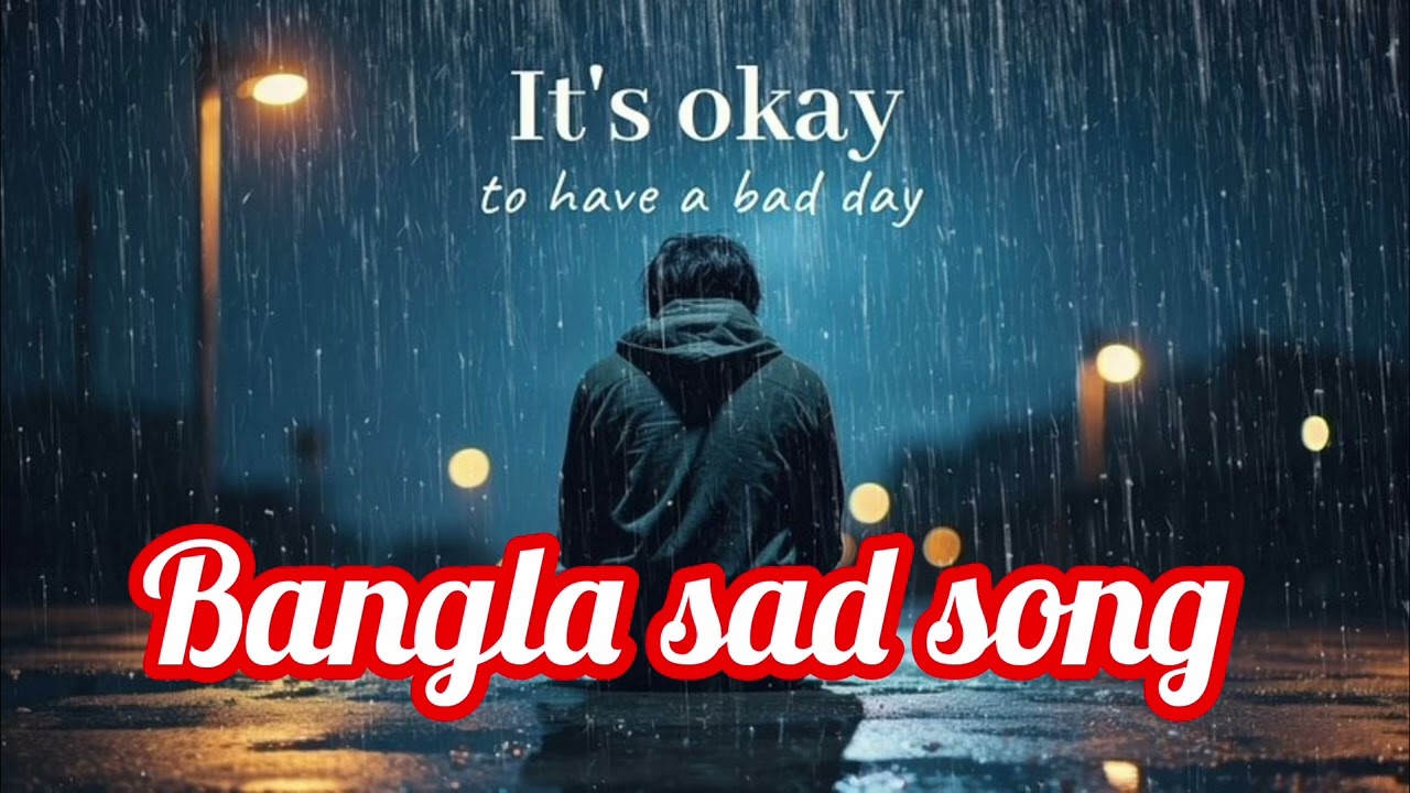 Bangla Sad Song | It’s Okay To Have A Bad Day | Sad Music