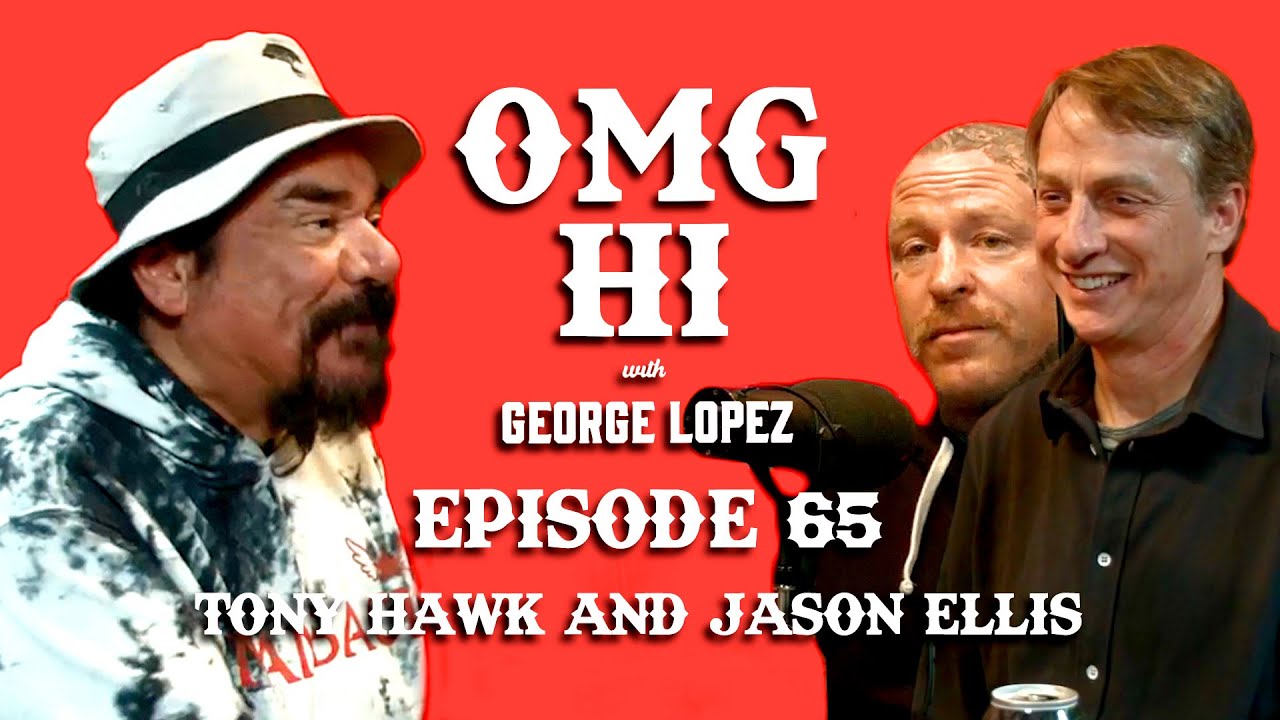 George Lopez Podcast OMG Hi! Ep 65 Tony Hawk & Jason Ellis