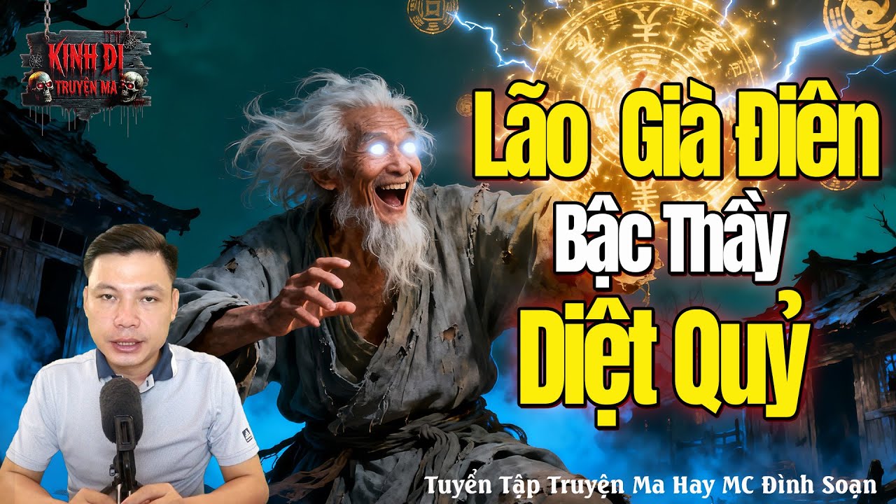 Lão Già Điên Là Bậc Thầy Diệt Quỷ | Truyện Ma Đình Soạn - Chuyện Ma kinh dị Mới Nhất