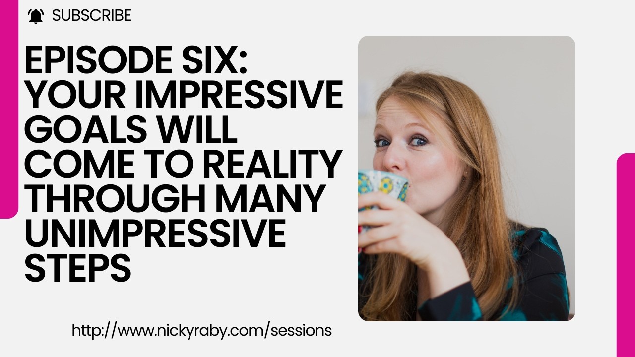 Episode Six: Your impressive goals will come to reality through many unimpressive steps