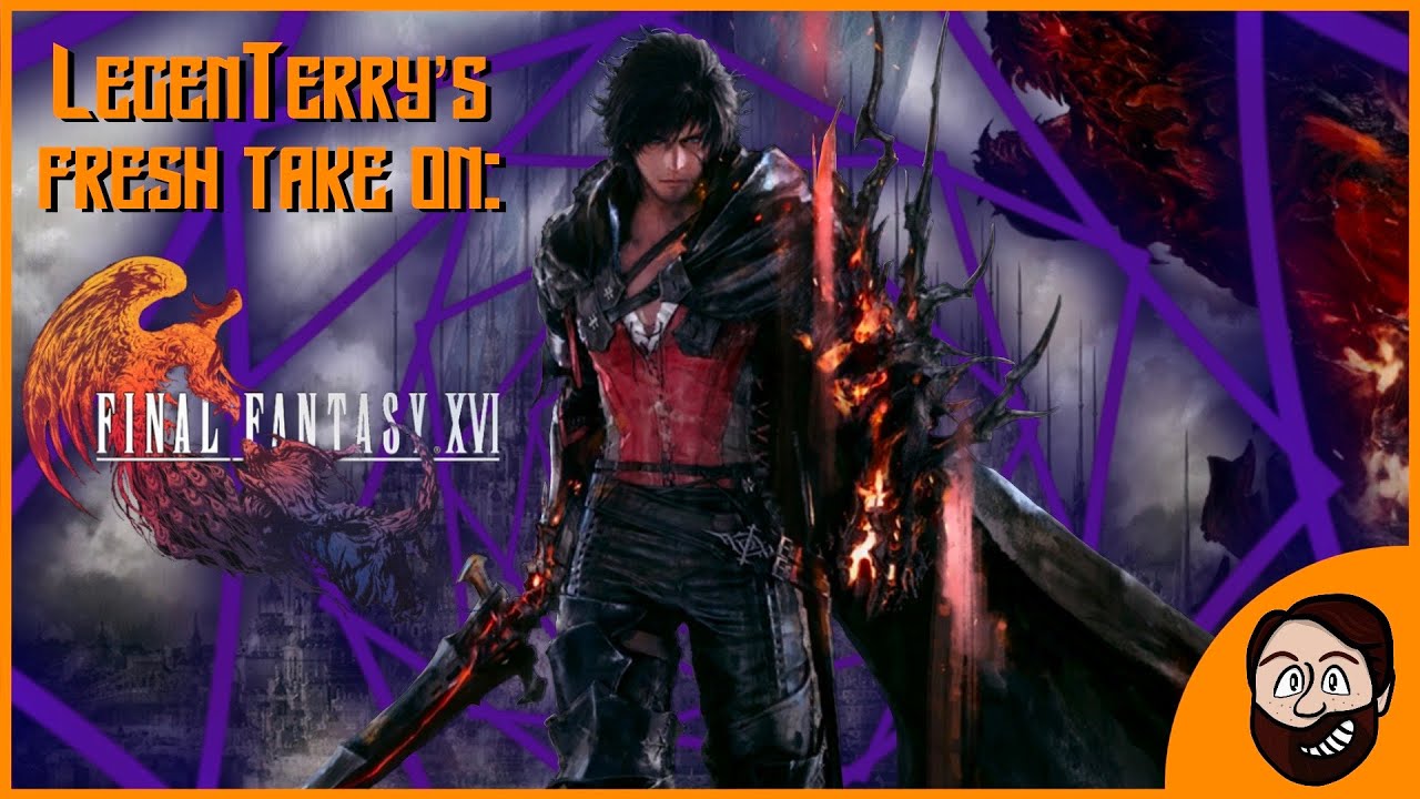 LegenTerry's Fresh Take - Final Fantasy XVI
