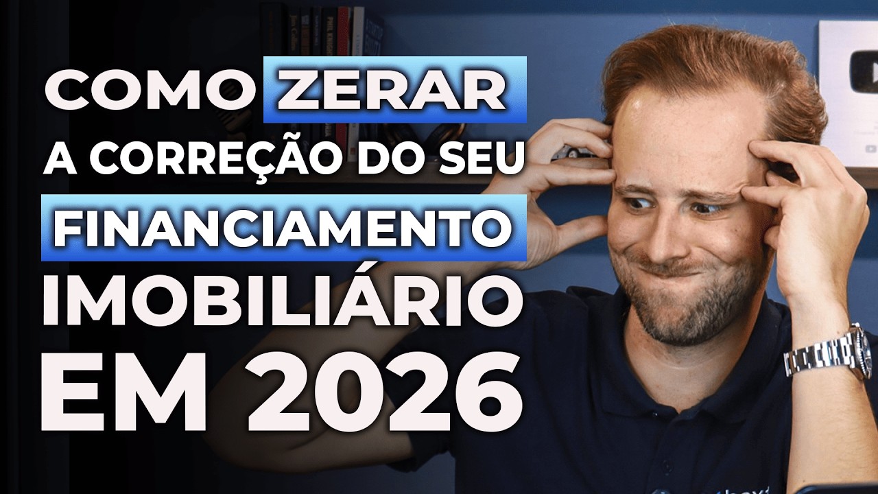 Como zerar a correção no seu financiamenro imobiliario em 2026