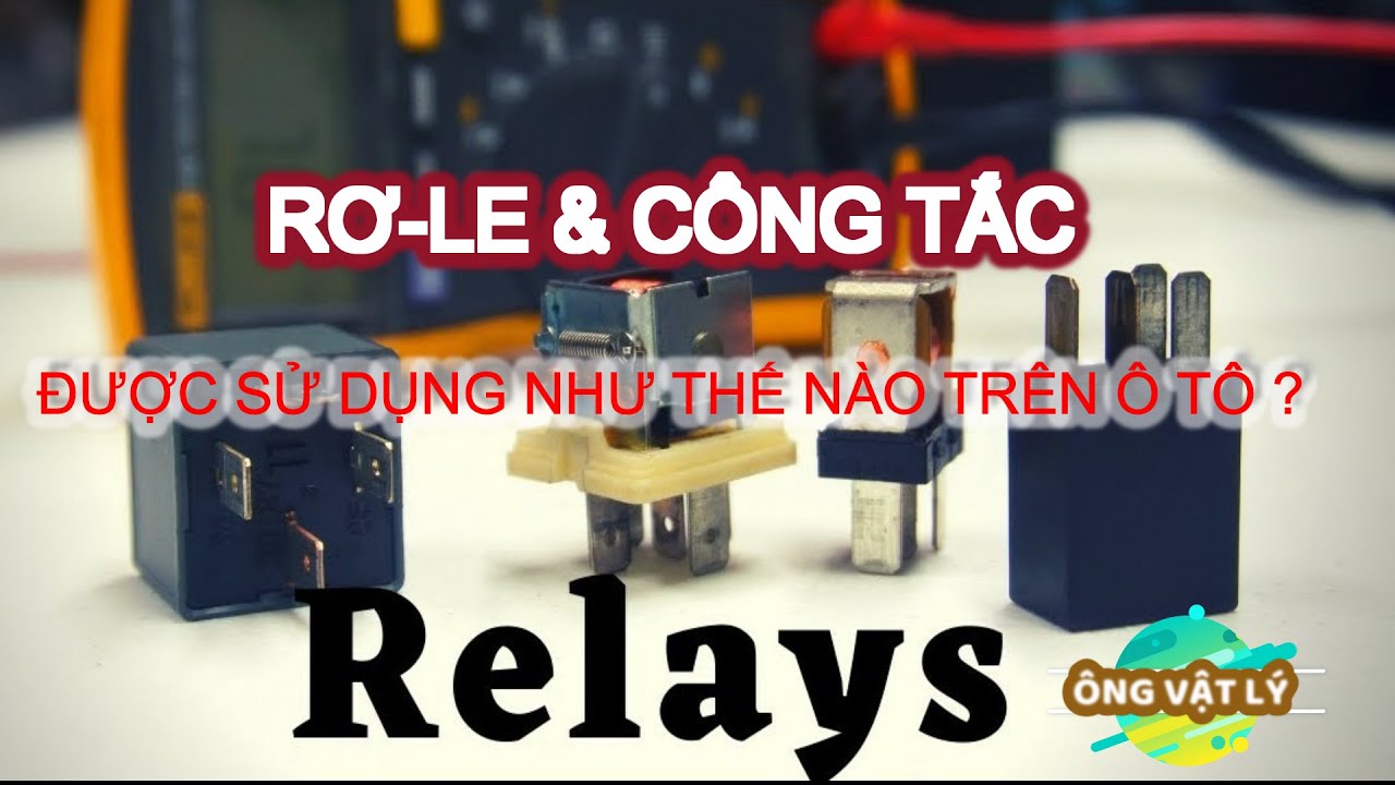 [Điện Ô TÔ Cơ Bản 3] SWITCH & RELAY - Được sử dụng trên Ô TÔ như thế nào?