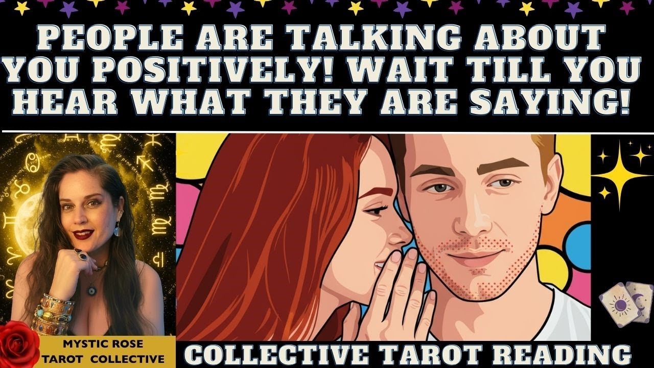 PEOPLE ARE TALKING ABOUT YOU POSITIVELY! WAIT TILL YOU HEAR WHAT THEY ARE SAYING!! tarot collective