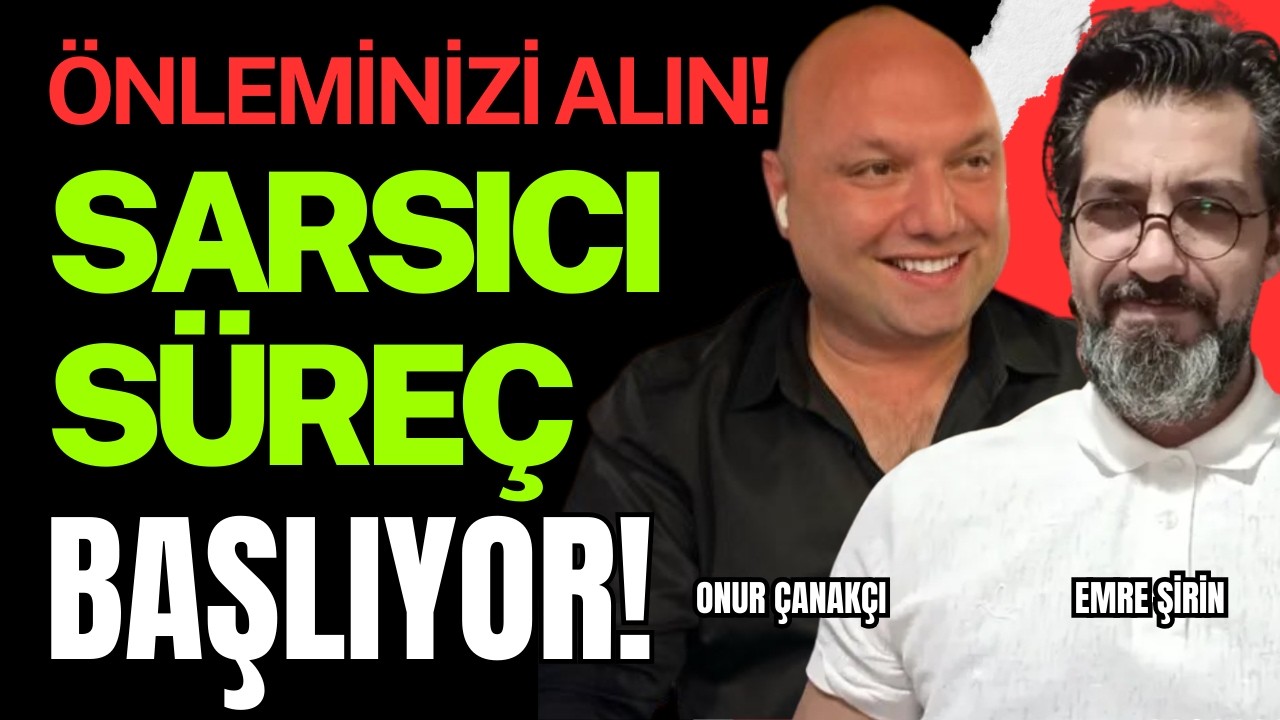 ÖNLEMİNİZİ ALIN! Çok Sarsıcı Bir Süreç Başlıyor!