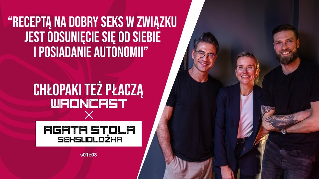 Chłopaki też Płaczą | Agata Stola - seksuolożka | s01e03