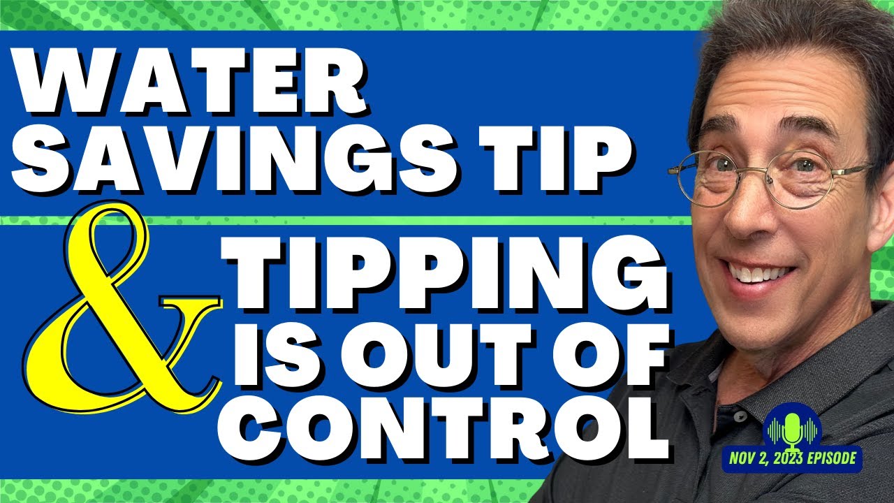 Full Show: Easy Way To Save Money on Water and Is Tipping out of Control?