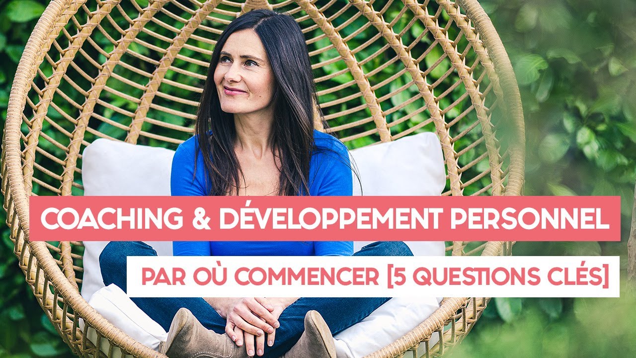 Coaching & Développement personnel : par où commencer [5 questions clés]