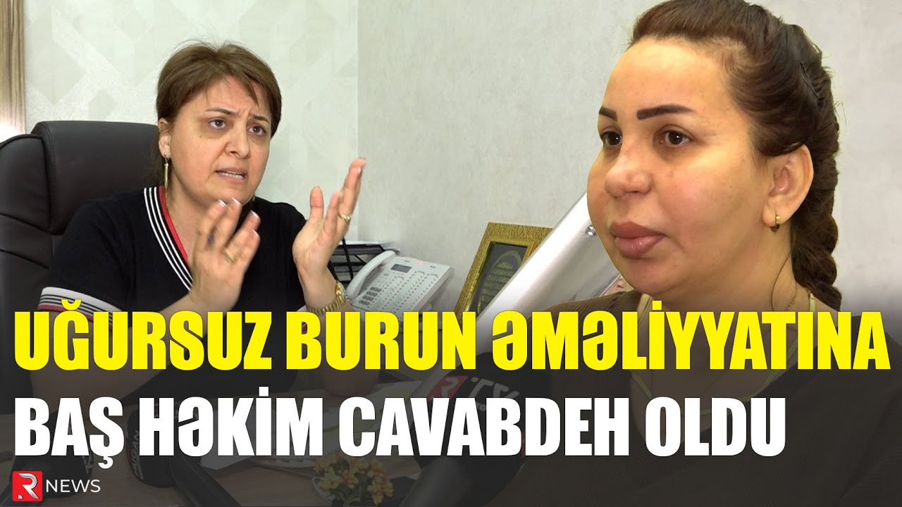 Uğursuz burun əməliyyatına baş həkim cavabdeh oldu - RTV