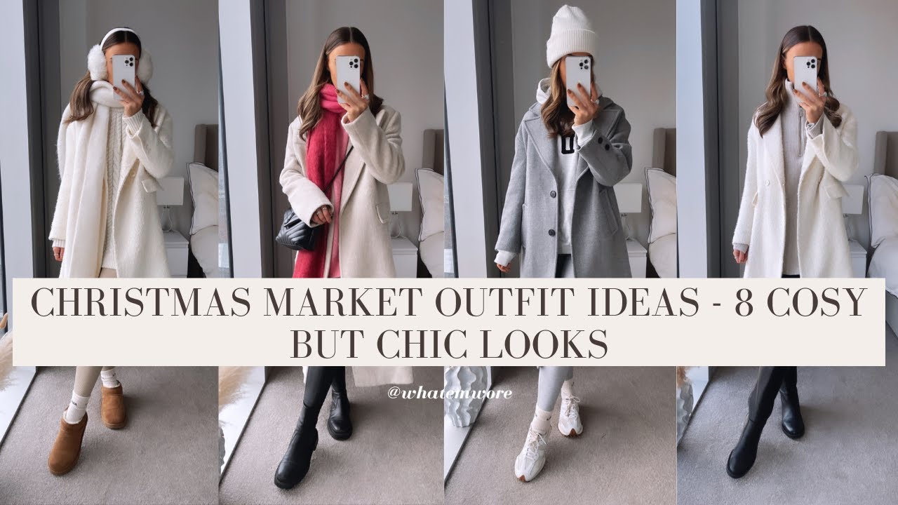 CHRISTMAS MARKETS OUTFIT IDEAS - 8 COSY BUT CHIC LOOKS | WHATEMWORE