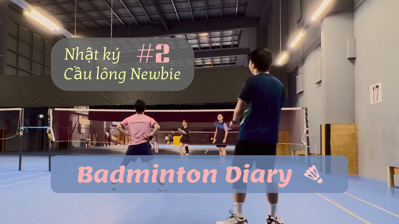 Nhật ký Cầu lông Newbie - Badminton Diary #2
