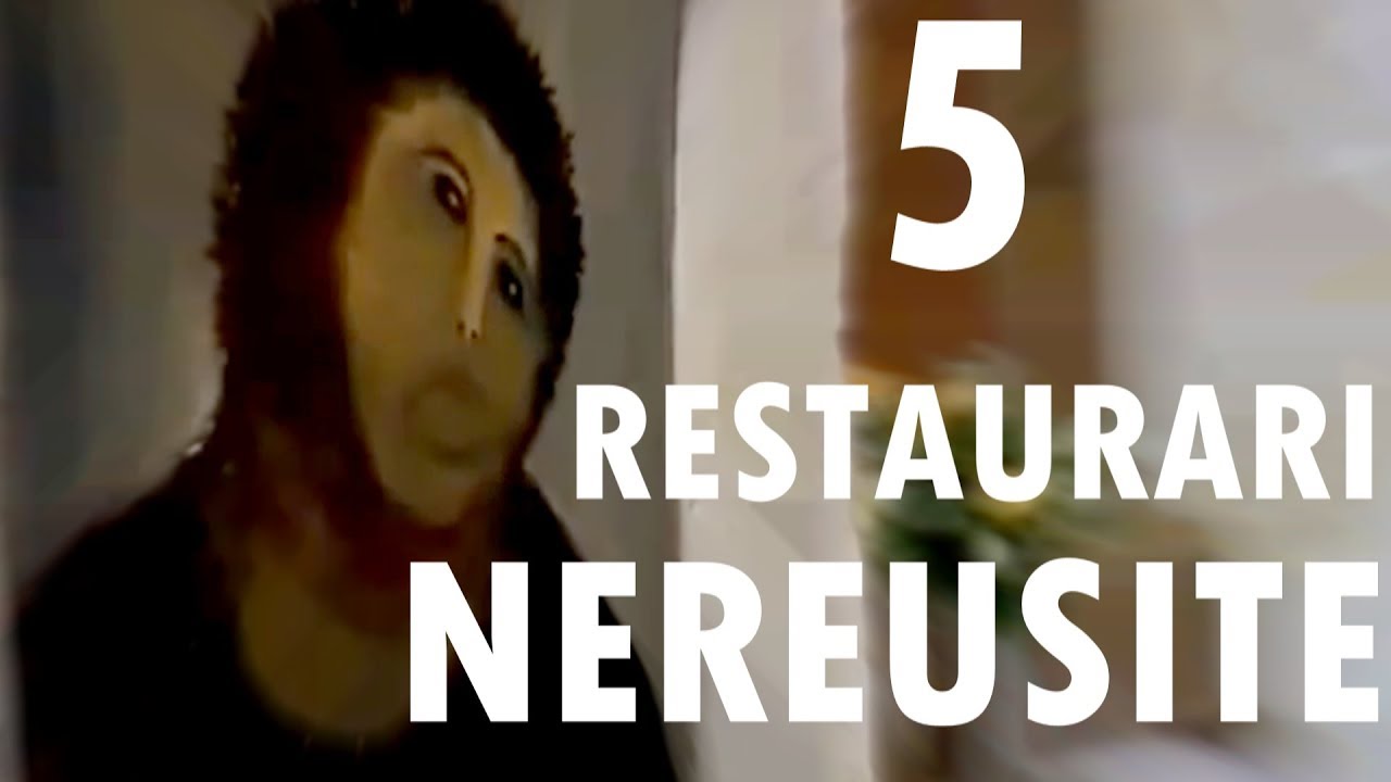 TOP 5 RESTAURĂRI NEREUȘITE