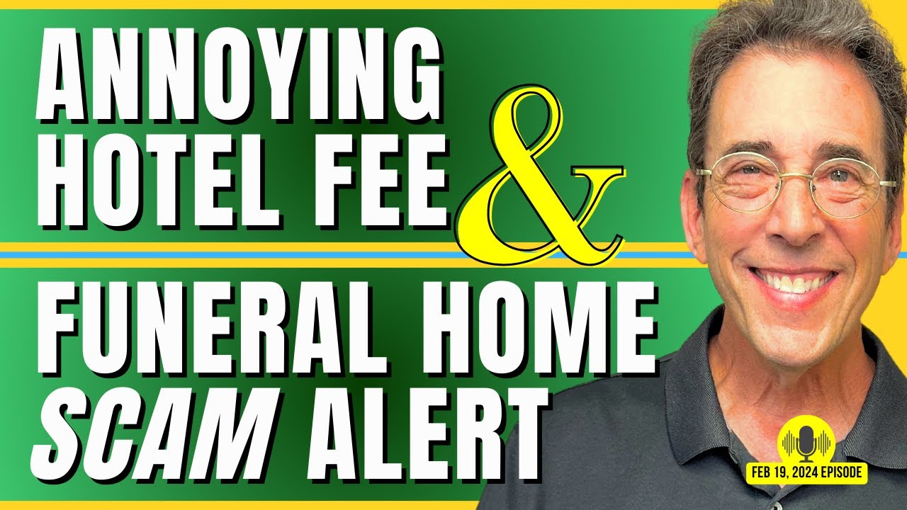 Full Show: Annoying Hotel Fee and Funeral Home Scam Alert