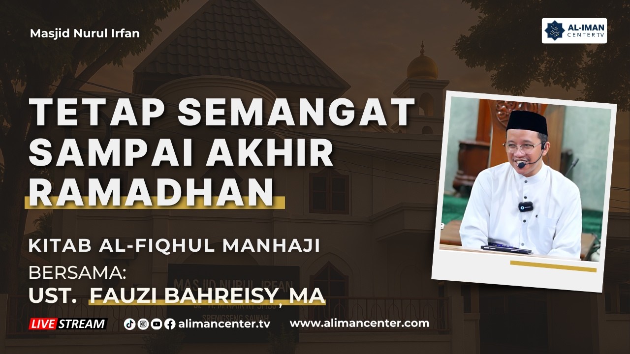 Tetap Semangat Sampai Akhir Ramadhan | Masjid Nurul Irfan | Bersama: Ust. Fauzi Bahreisy MA