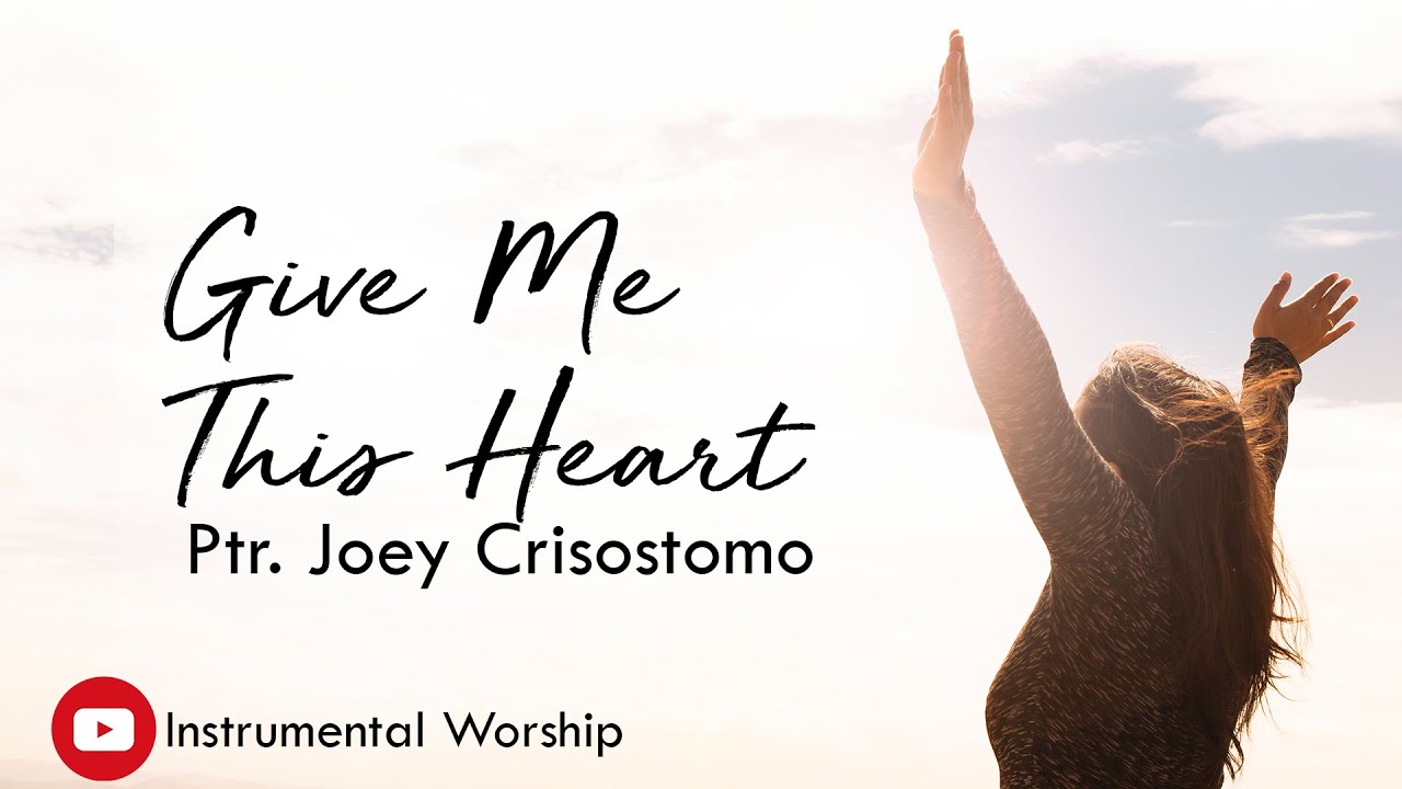 Give Me This Heart Lyrics Video- Pastor Joey Crisostomo (JIL Worship