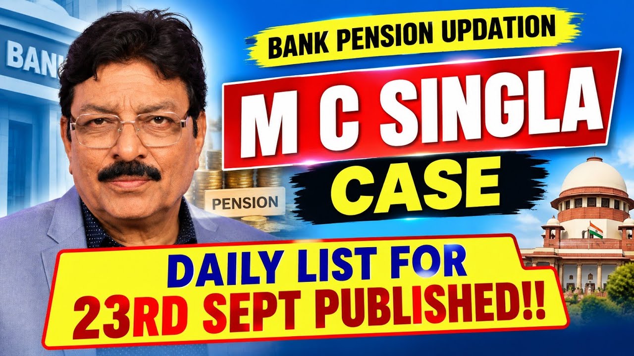 BANK PENSION UPDATION - M C SINGLA CASE, SUPREME COURT DAILY LIST FOR DT 23RD SEPT 2026 PUBLISHED!!