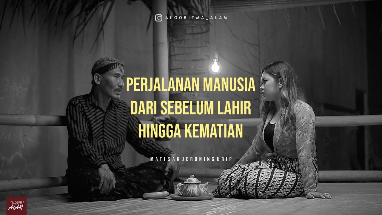 PERJALANAN MANUSIA DARI SEBELUM LAHIR HINGGA KEMATIANNYA