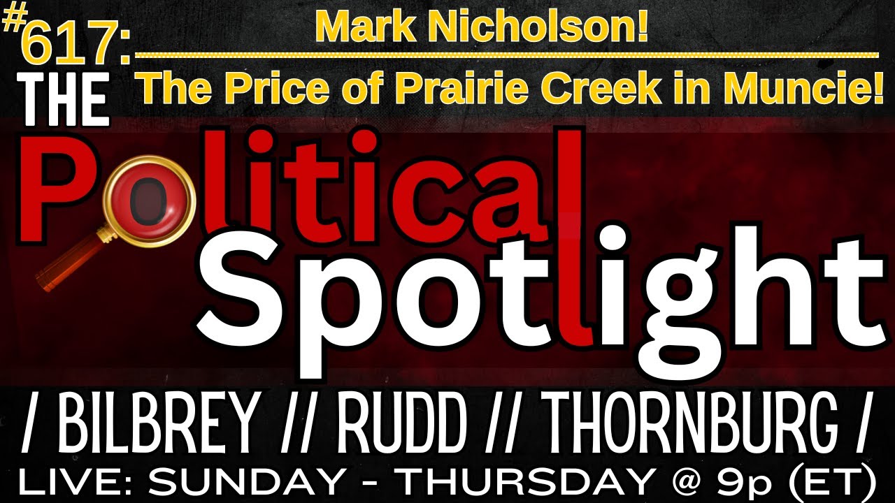 #617 | Mark Nicholson! / The Price of Prairie Creek in Muncie! | The Political Spotlight
