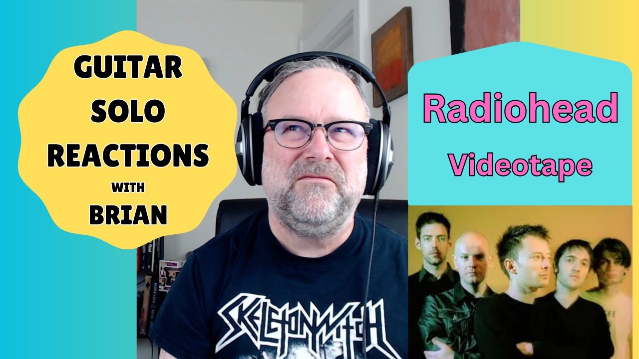 GUITAR SOLO REACTIONS ~ RADIOHEAD ~ Videotape