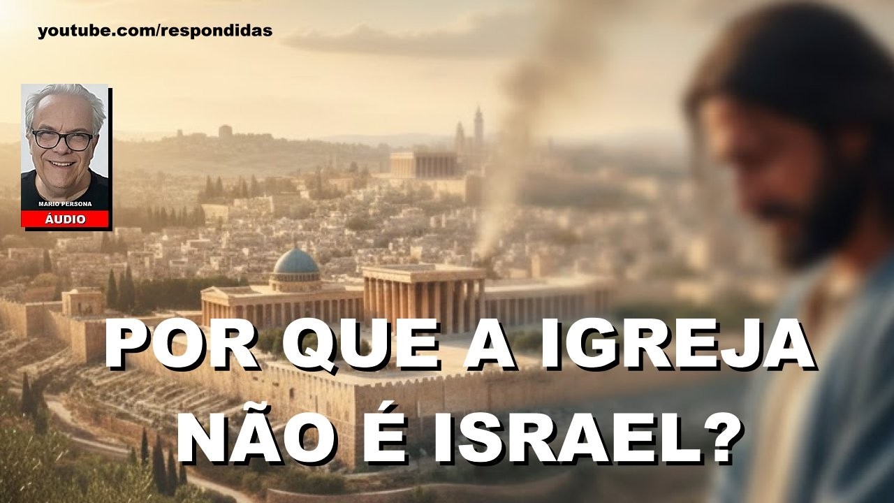 Por que a Igreja não é Israel? Mario Persona [ÁUDIO]