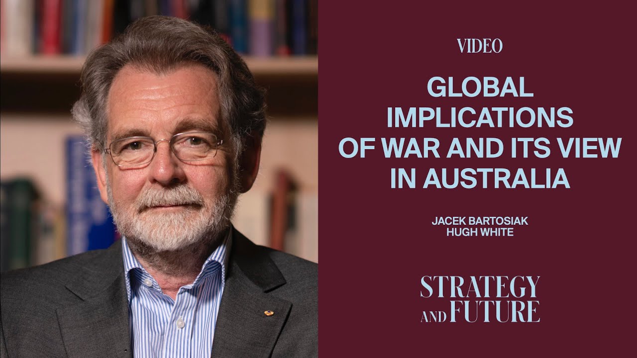 Jacek Bartosiak and Hugh White on global implications of war and how it is viewed in Australia.