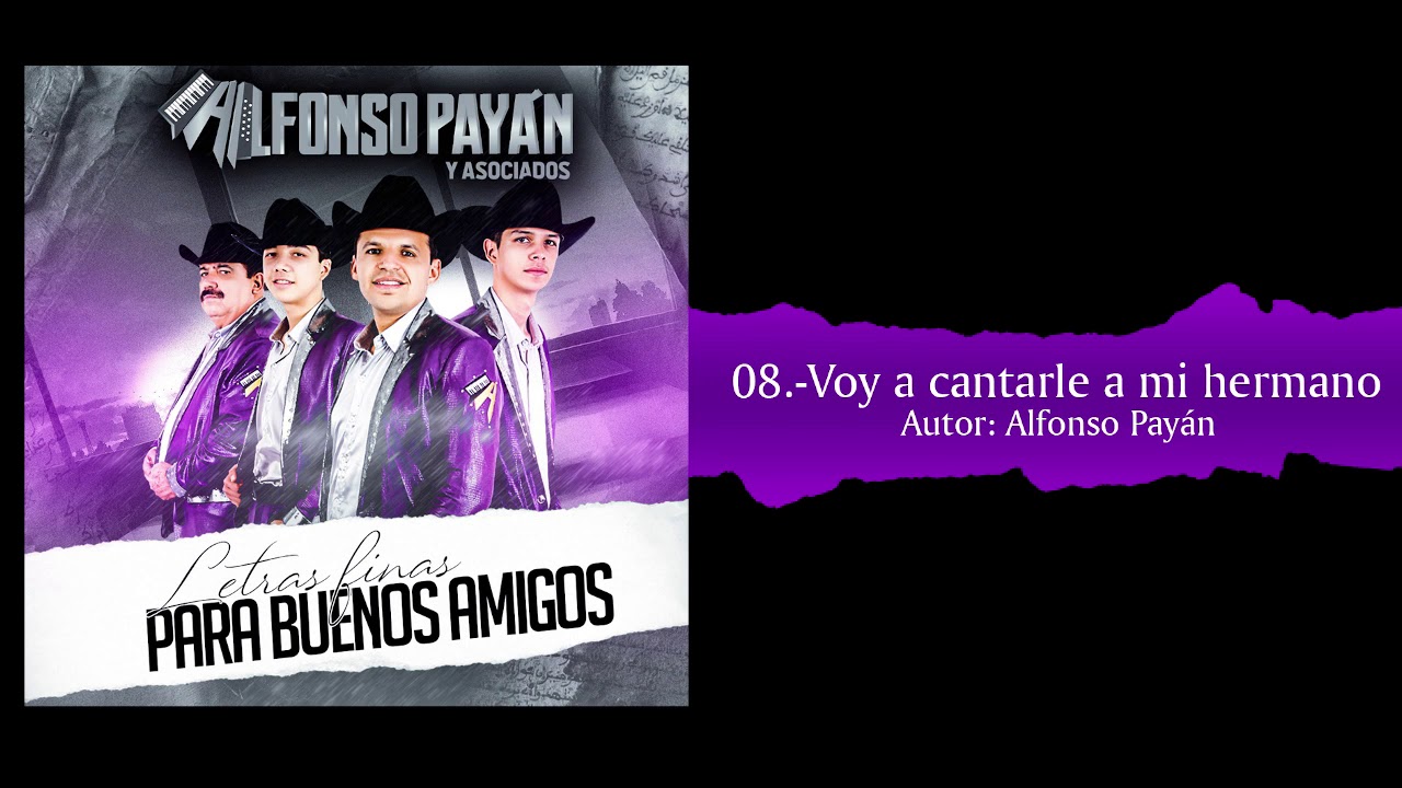 Alfonso Payan y Asociados Voy a cantarle a mi hermano