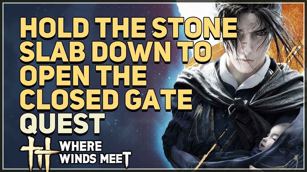 Hold the stone slab down to open the closed gate Where Winds Meet