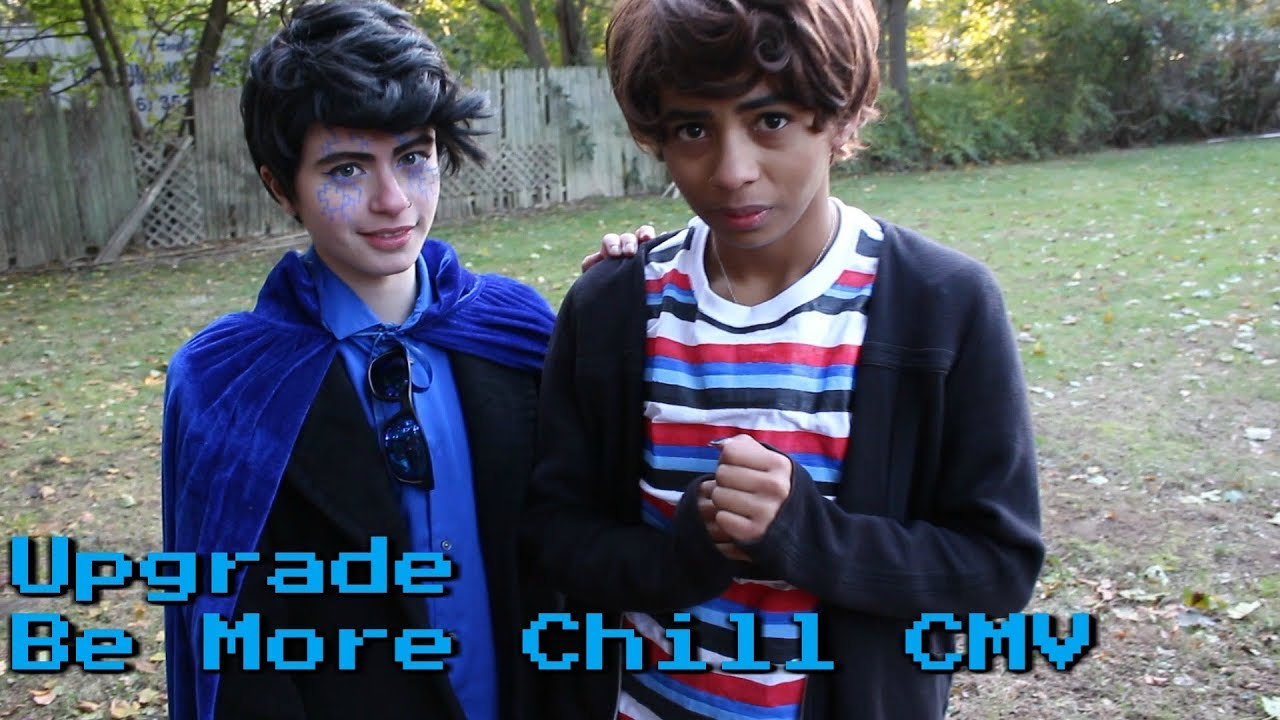 Upgrade | Be More Chill CMV