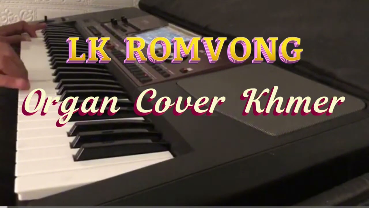 Liên Khúc nhạc khmer romvong Houch Ler Knong Kro Bey Organ Cover Khmer