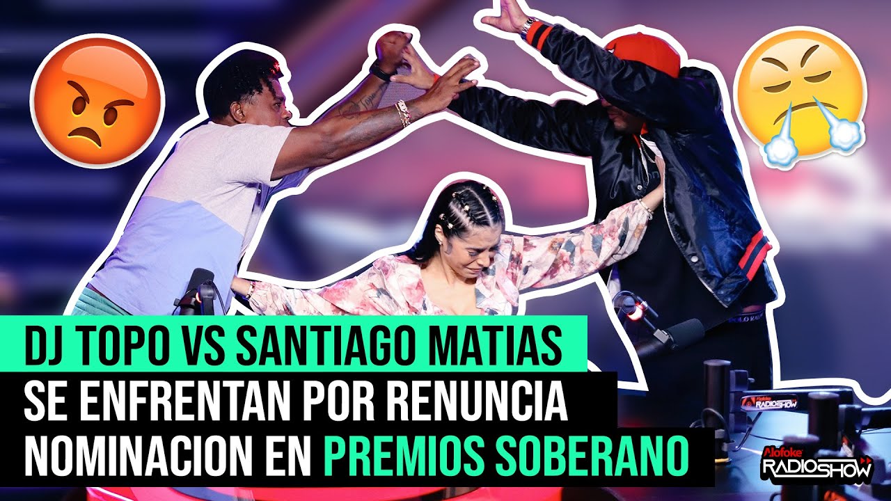 DJ TOPO VS SANTIAGO MATIAS - ENFRENTAMIENTO POR RENUNCIA A NOMINACION EN PREMIOS SOBERANO