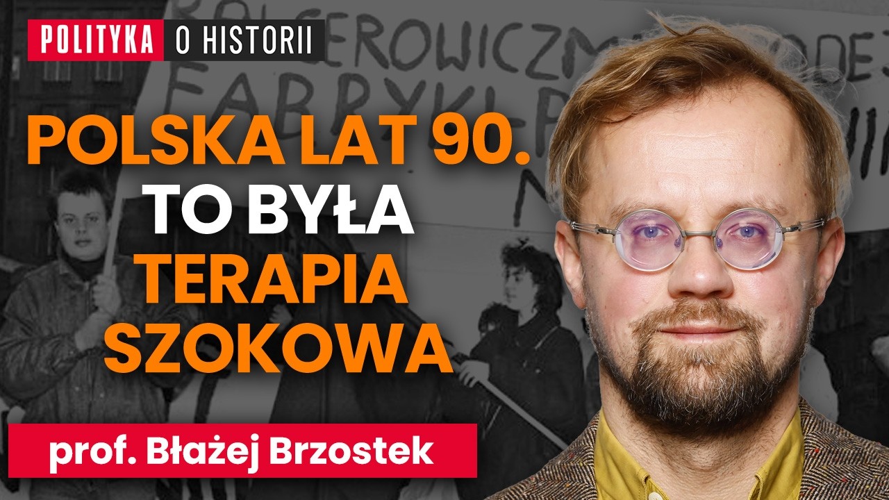 Prof. Błażej Brzostek: lata 90 w Polsce czyli transformacja, plan Balcerowicza, kapitalizm po Polsku
