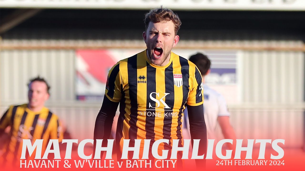 𝗛𝗜𝗚𝗛𝗟𝗜𝗚𝗛𝗧𝗦 | Havant & Waterlooville v Bath City | 24th February 2024 | National League South