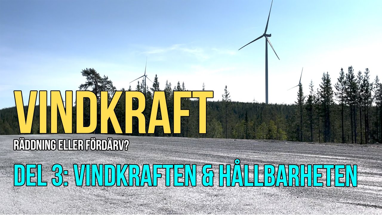 Vindkraft - r&auml;ddning eller f&ouml;rd&auml;rv || Del 3: Vindkraft & h&aring;llbarheten