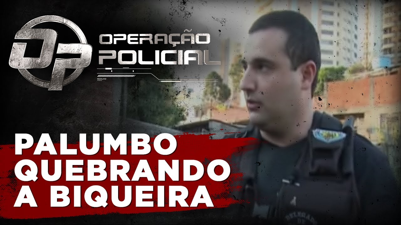 OPERAÇÃO POLICIAL - DEL PALUMBO QUEBRANDO A BIQUEIRA