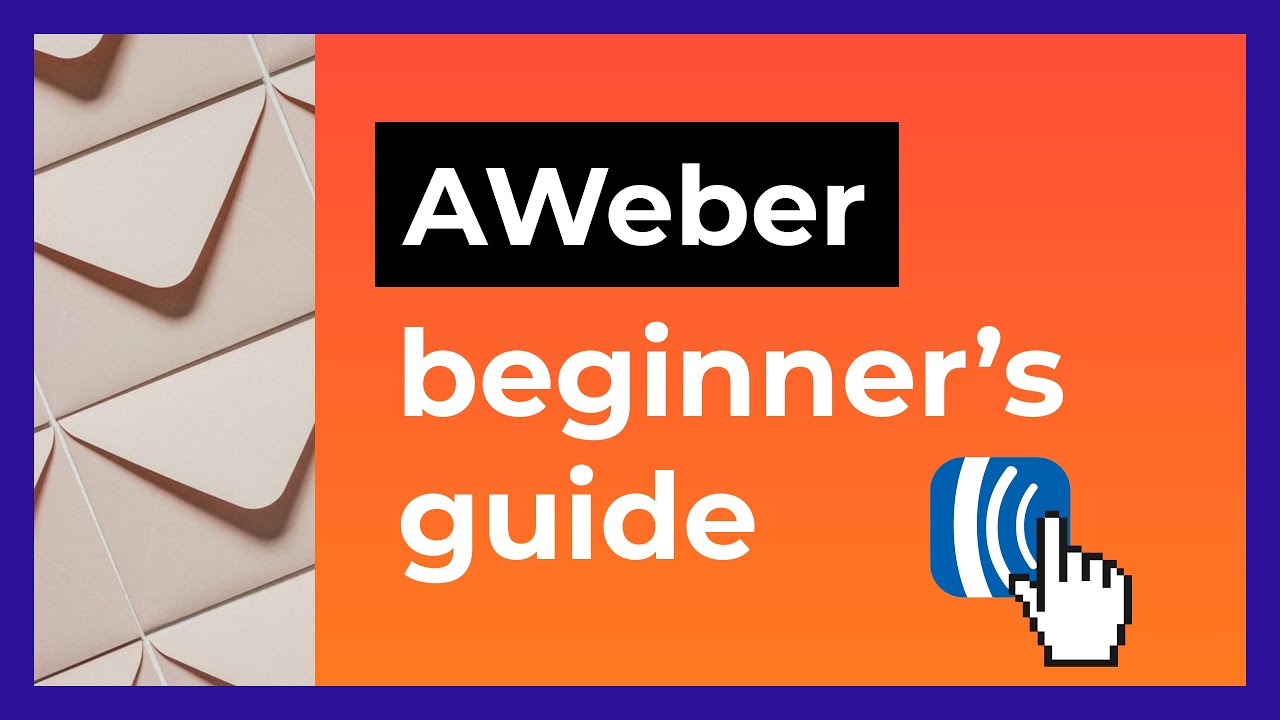 Getting started with AWeber - A Quick Beginner's Guide
