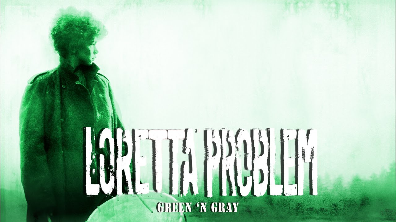 Loretta Problem - Green 'n Gray