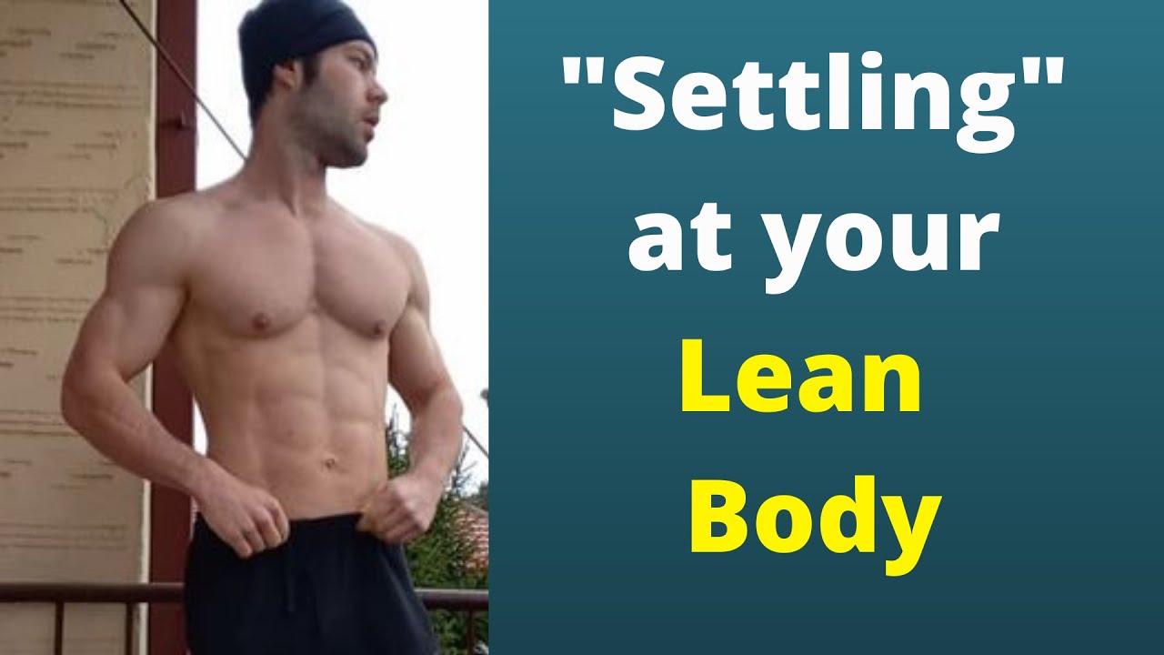 Settling at your Lean Physique - How long does it take?