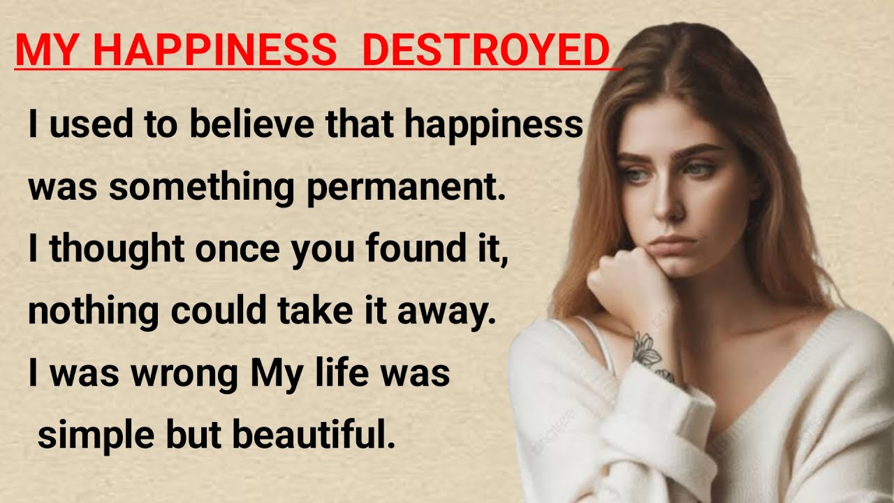 My happiness destroyed | learn English thought stories | level 2 ⭐ English listening & practice