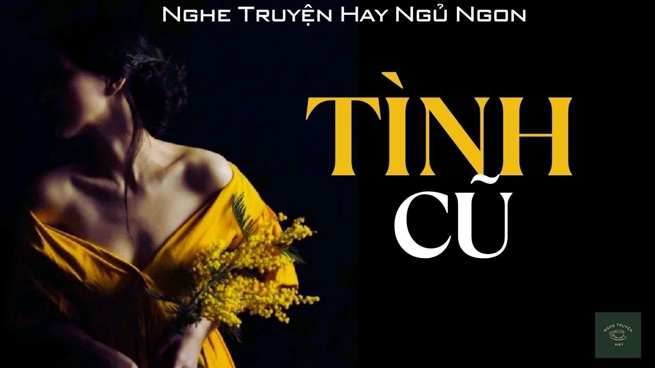 [CỰC HAY] Truyện Về Người Đàn Bà Tìm Lại Mình: TÌNH CŨ | Nghe Truyện Hay